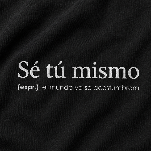 Sé tú mismo - Camisetas