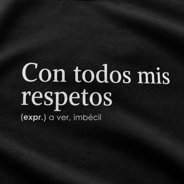 Con todos mis respetos - Camiseta